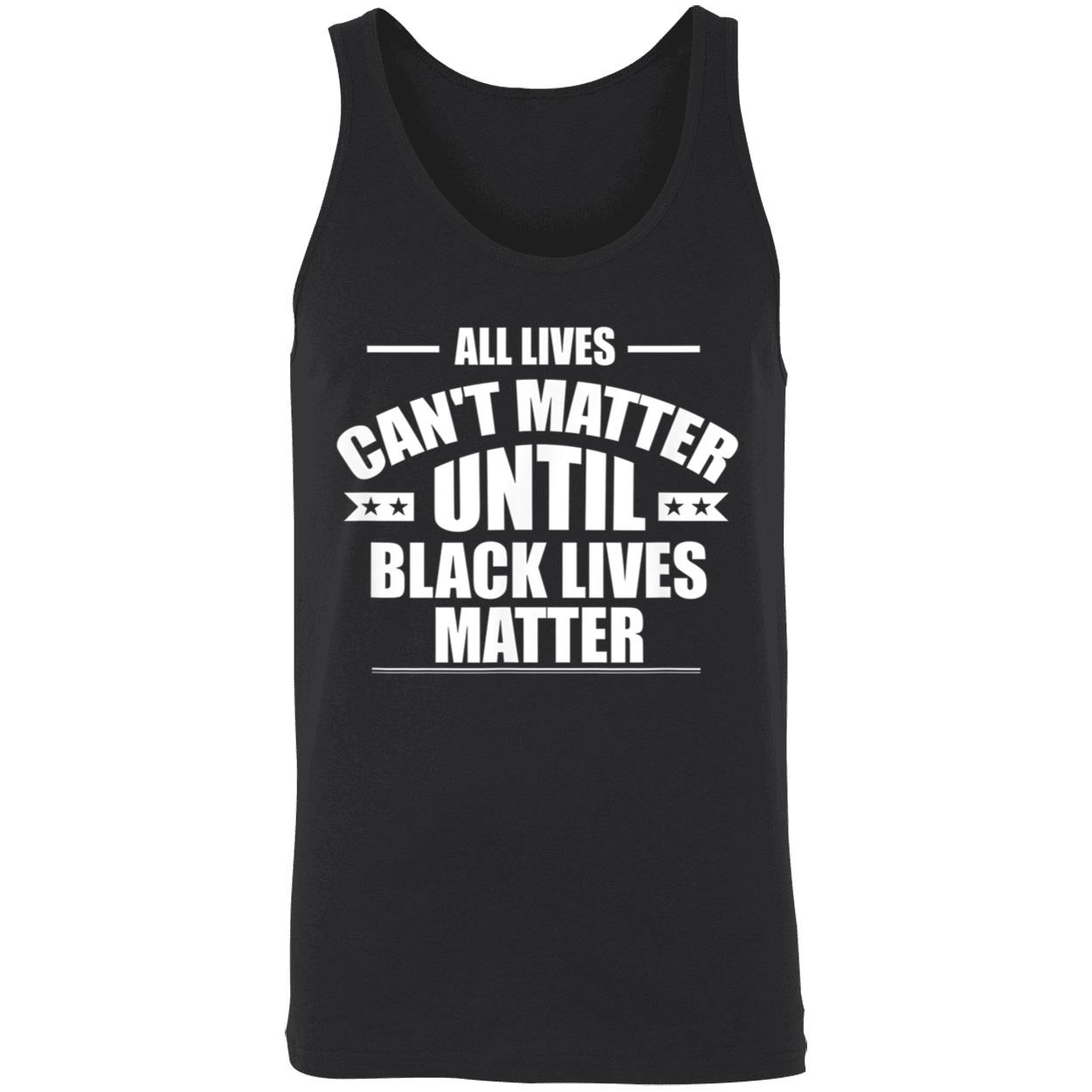 All Lives Can’T Matter Until Black Lives Matter Shirt All Lives Can’T Matter Until Black Lives Matter Shirt