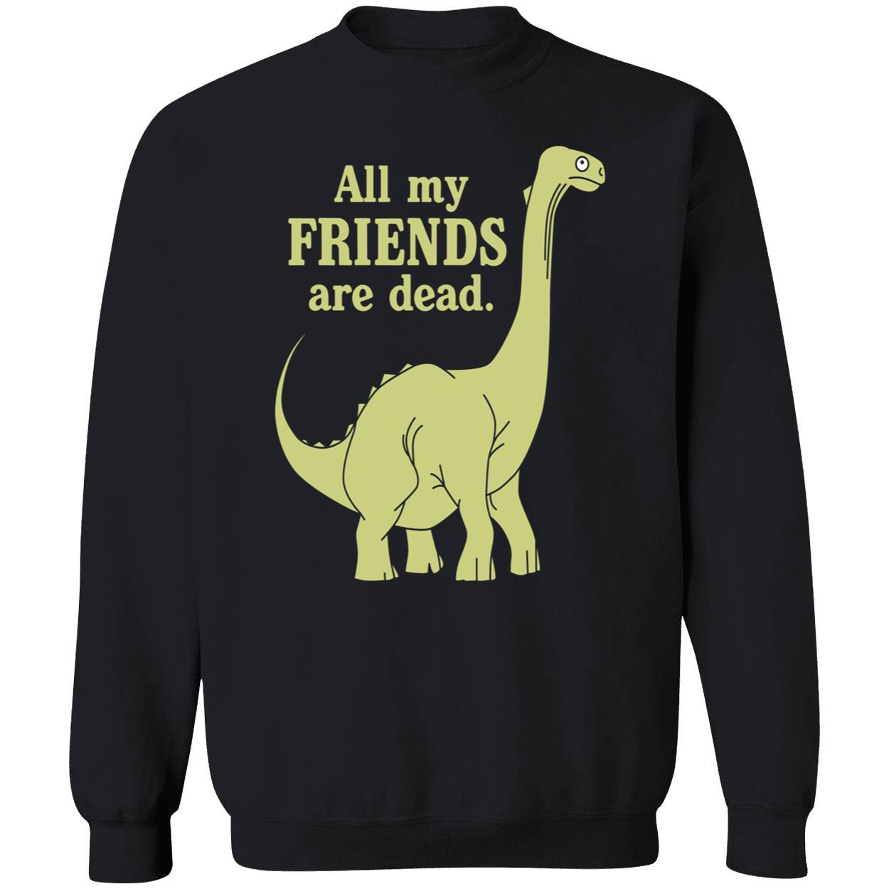 All My Friends Are Animals Dinosaur Sweatshirt All My Friends Are Animals Dinosaur Sweatshirt
