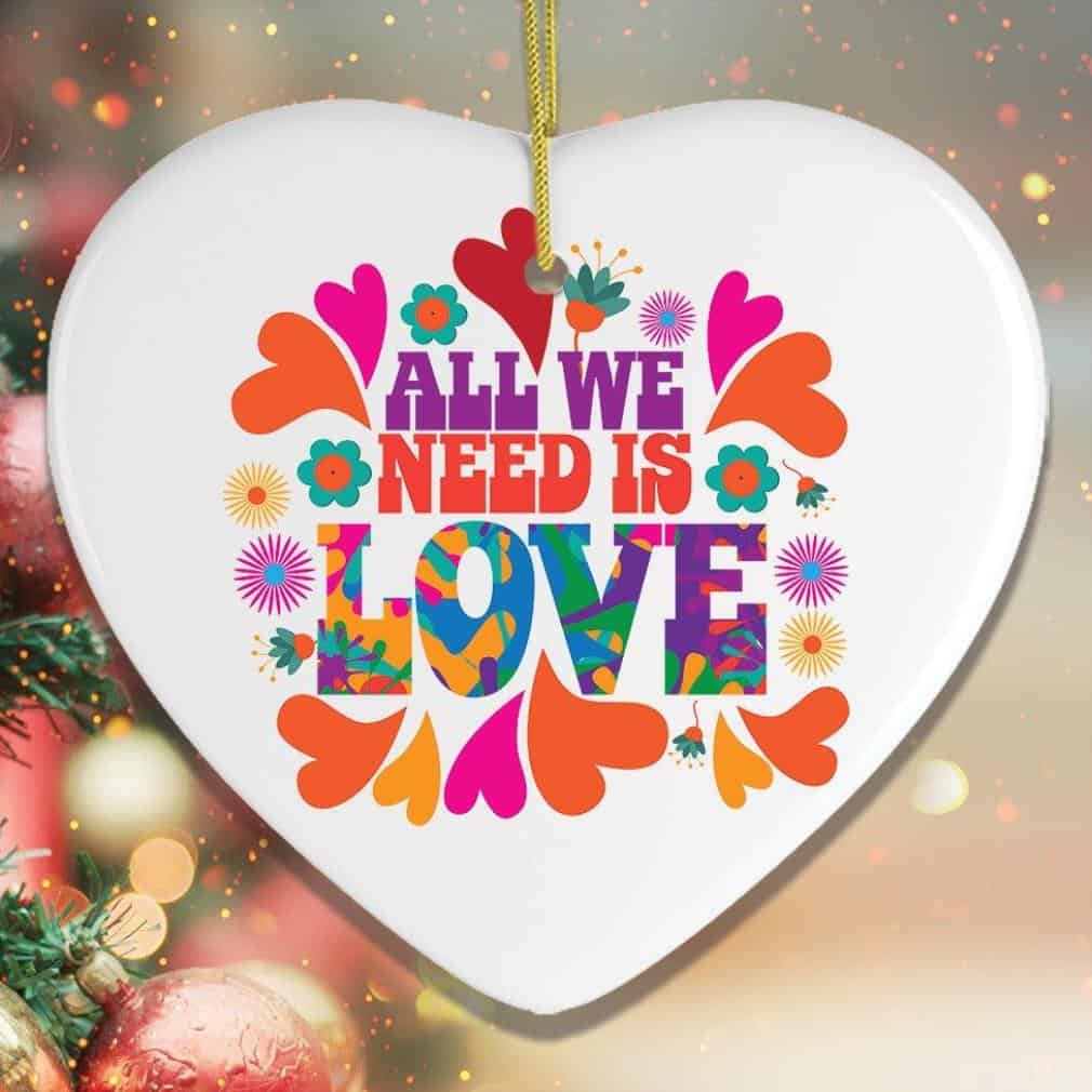 All We Need Is Love Heart Ornament All We Need Is Love Heart Ornament