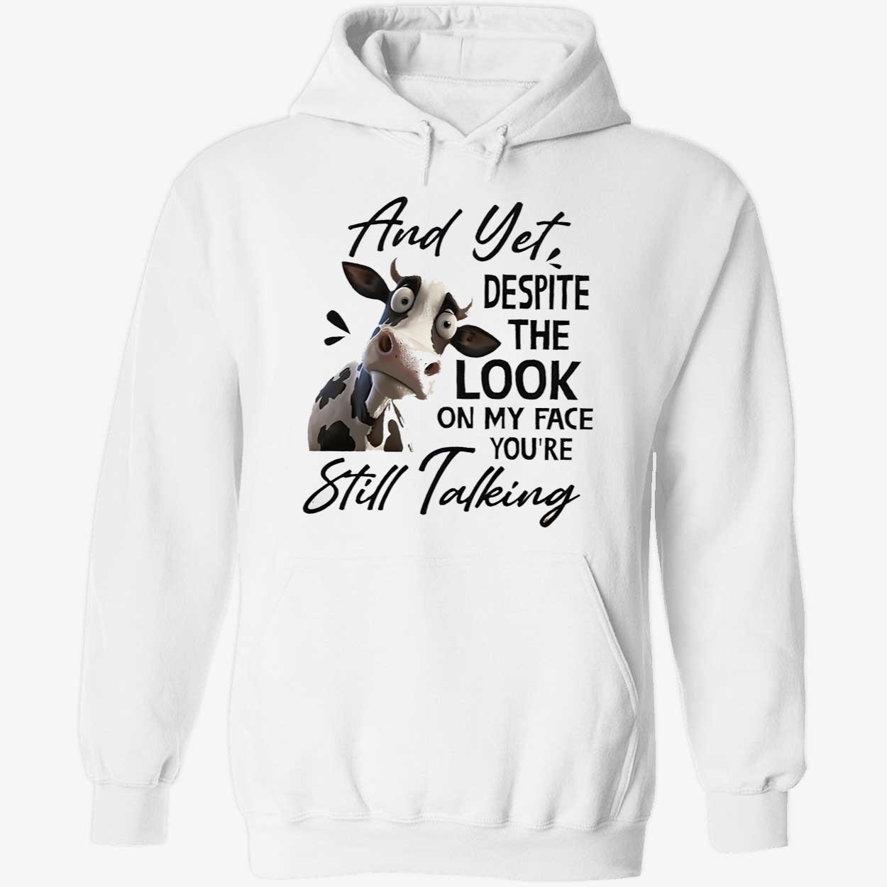 Cow And Yet Despite The Look On My Face You’Re Still Talking Shirt Cow And Yet Despite The Look On My Face You’Re Still Talking Shirt