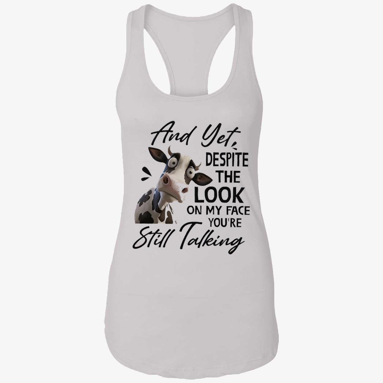 Cow And Yet Despite The Look On My Face You’Re Still Talking Shirt Cow And Yet Despite The Look On My Face You’Re Still Talking Shirt