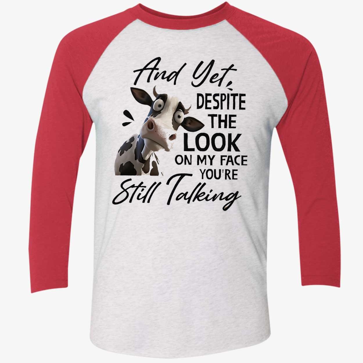 Cow And Yet Despite The Look On My Face You’Re Still Talking Shirt Cow And Yet Despite The Look On My Face You’Re Still Talking Shirt