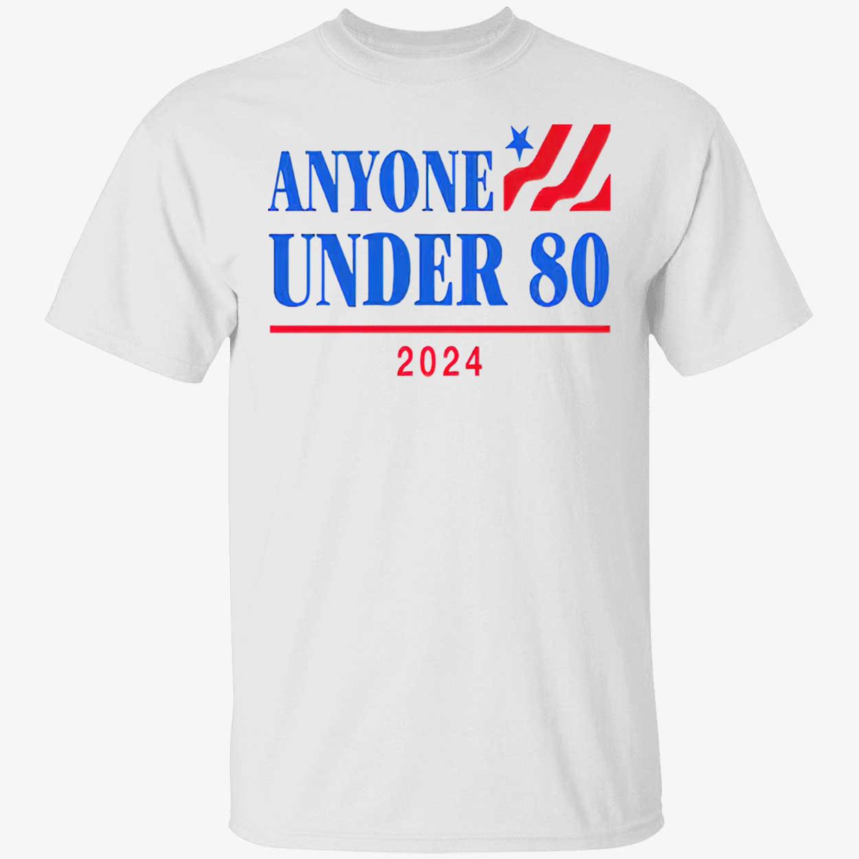 Anyone Under 80 2024 Shirt Anyone Under 80 2024 Shirt