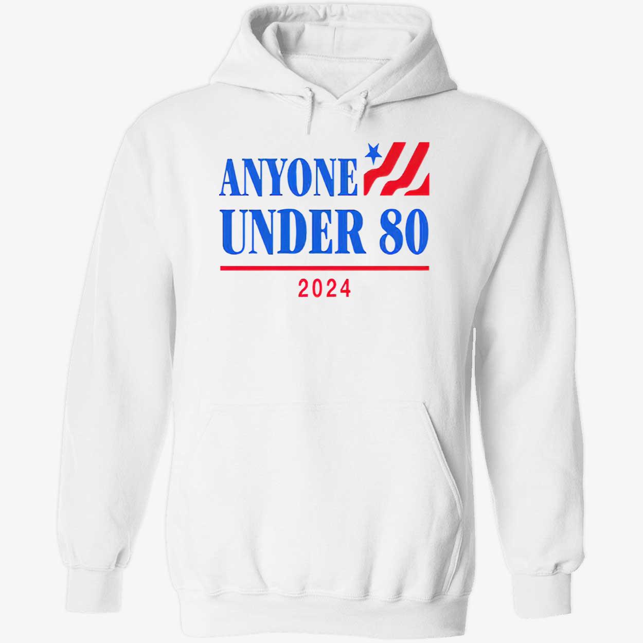 Anyone Under 80 2024 Shirt Anyone Under 80 2024 Shirt