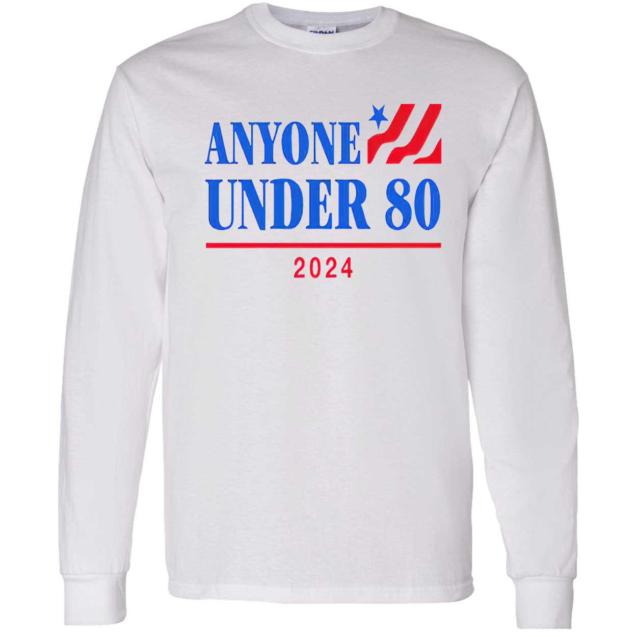 Anyone Under 80 2024 Shirt Anyone Under 80 2024 Shirt