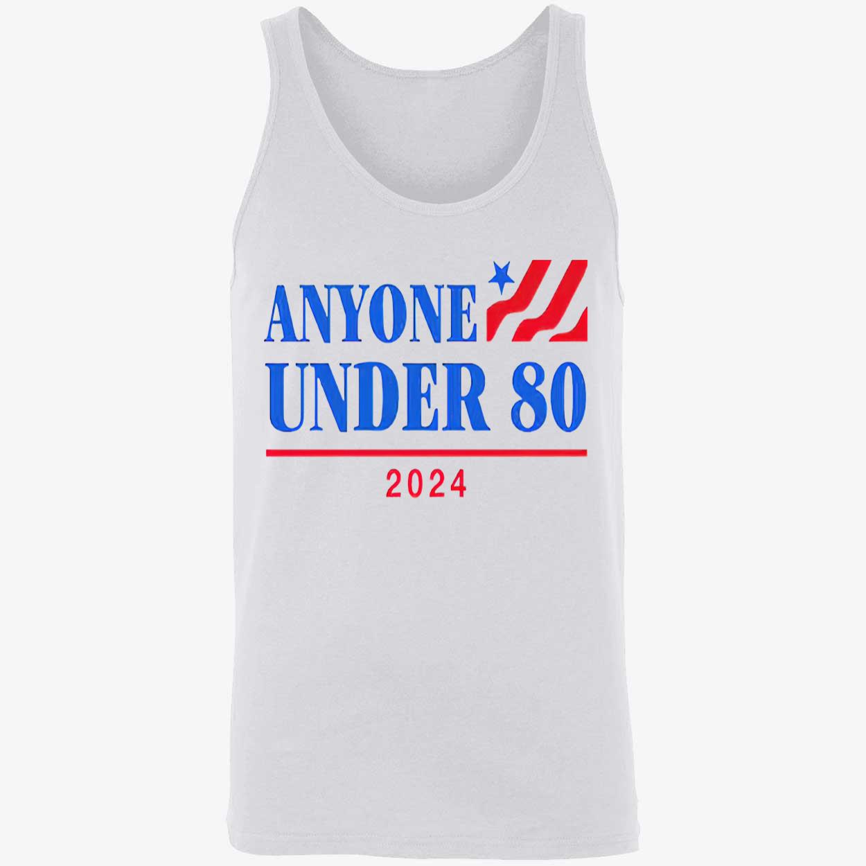 Anyone Under 80 2024 Shirt Anyone Under 80 2024 Shirt