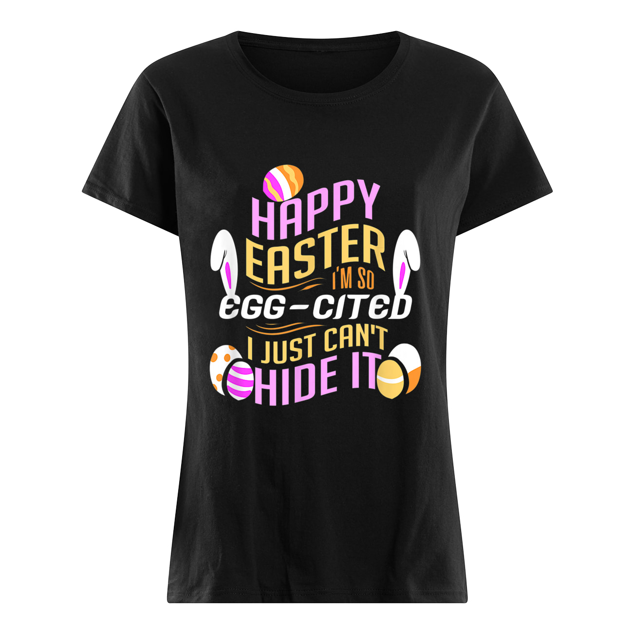 Happy Easter I’M So Egg Cited I Just Can’T Hide It Shirt Happy Easter I’M So Egg Cited I Just Can’T Hide It Shirt