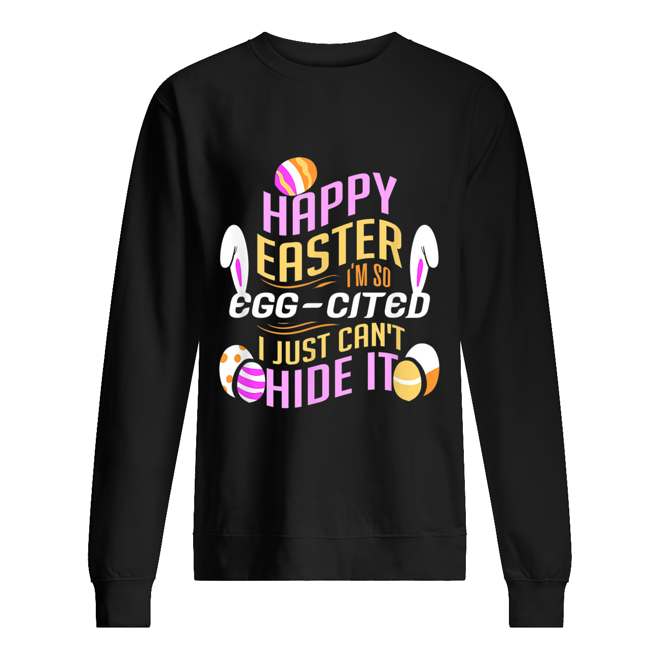 Happy Easter I’M So Egg Cited I Just Can’T Hide It Shirt Happy Easter I’M So Egg Cited I Just Can’T Hide It Shirt