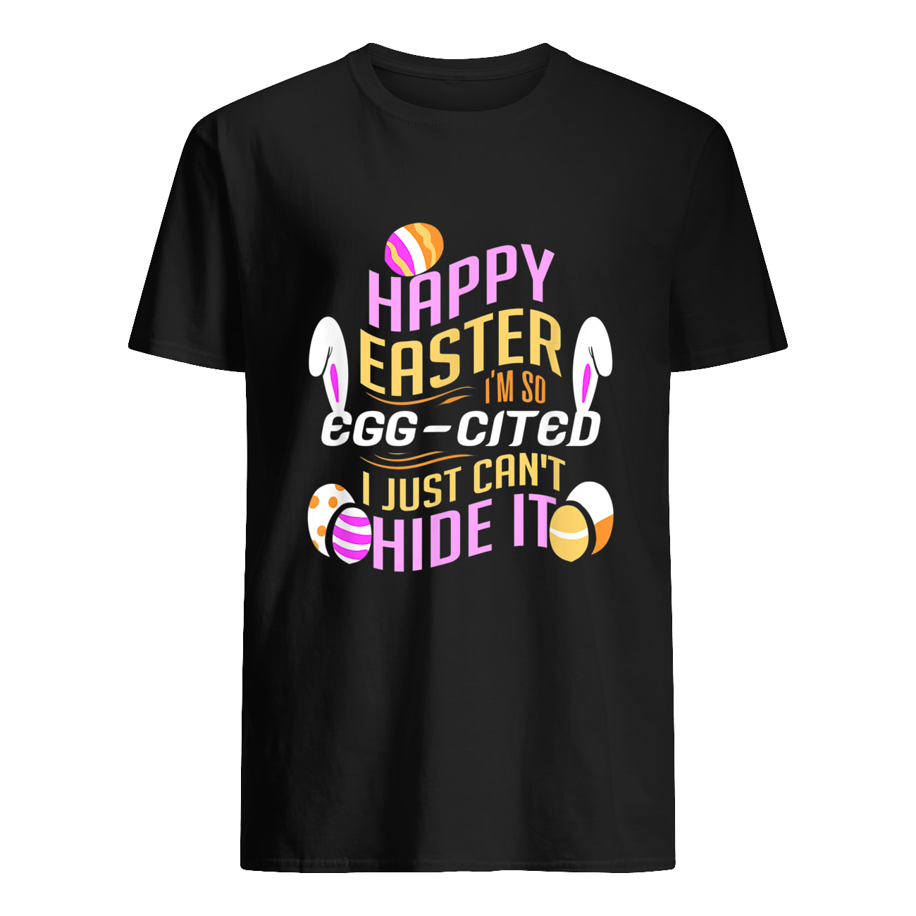 Happy Easter I’M So Egg Cited I Just Can’T Hide It Shirt Happy Easter I’M So Egg Cited I Just Can’T Hide It Shirt