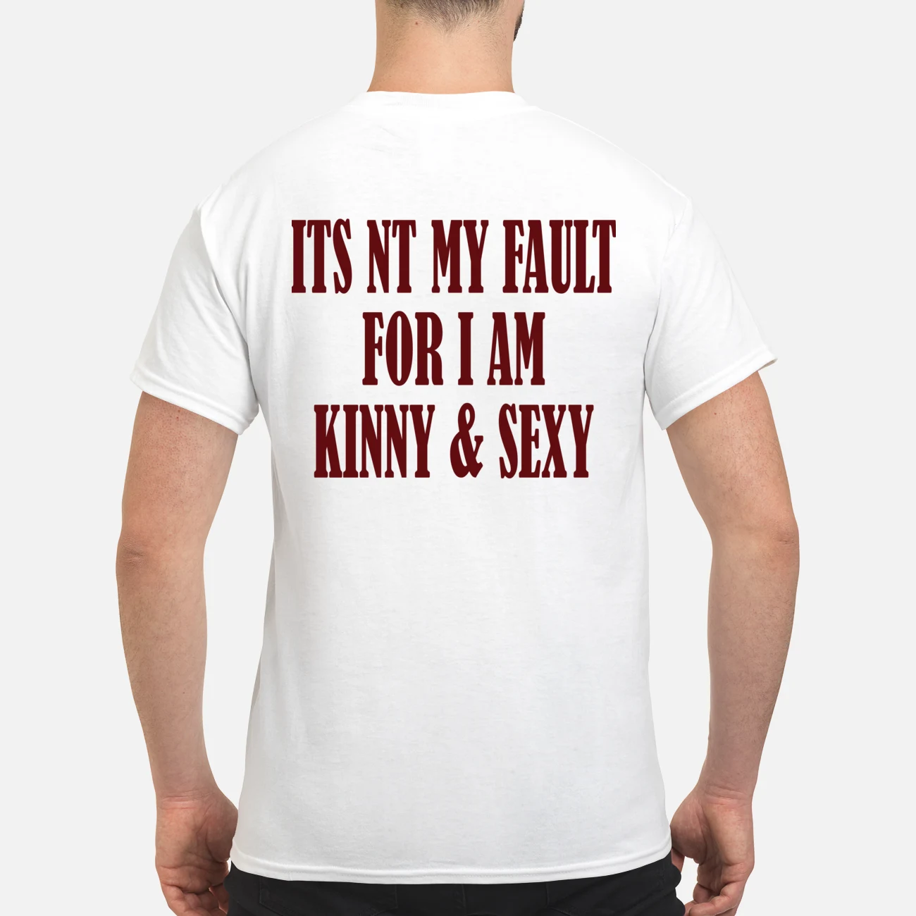 It’S Nt My Fault For I Am Kinny And Sexy Back Aop Shirt