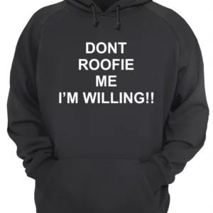 Don'T Roofie Me I'M Willing Shirt 1 aq6ims1ddlhs2e6z7sen 2.webp