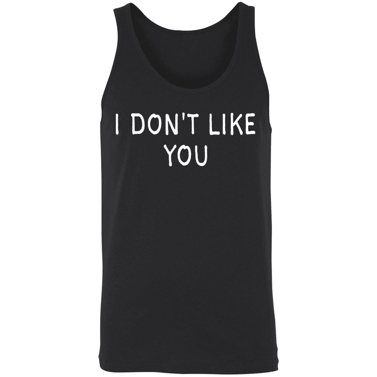 I Don’T Like You Shirt I Don’T Like You Shirt