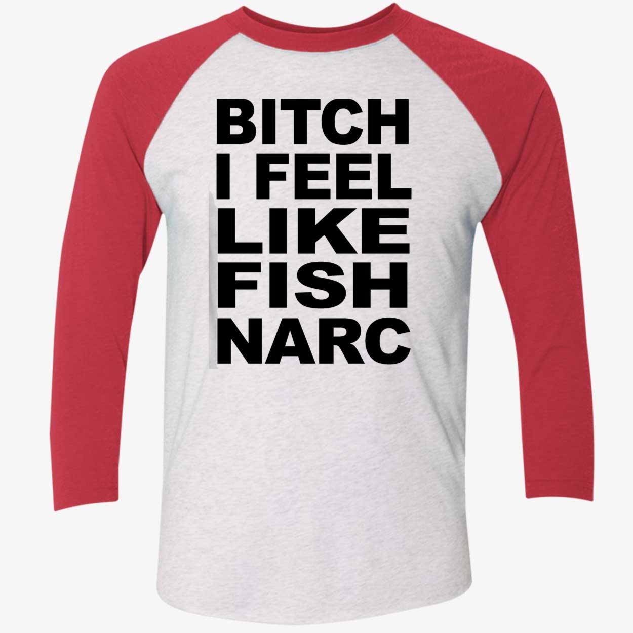 B*Tch I Feel Like Fish Narc Shirt B*Tch I Feel Like Fish Narc Shirt