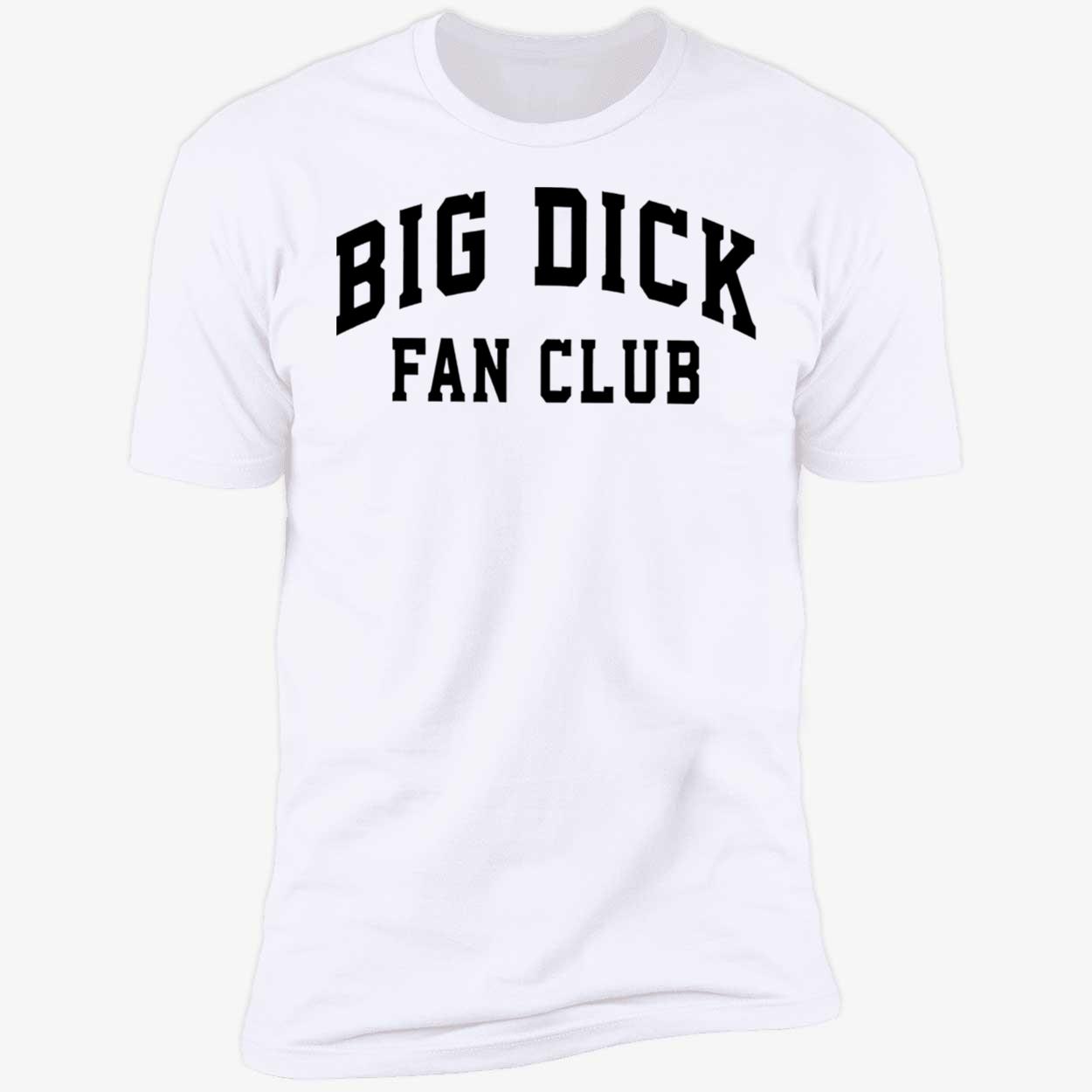 Big D*Ck Fan Club Shirt Big D*Ck Fan Club Shirt
