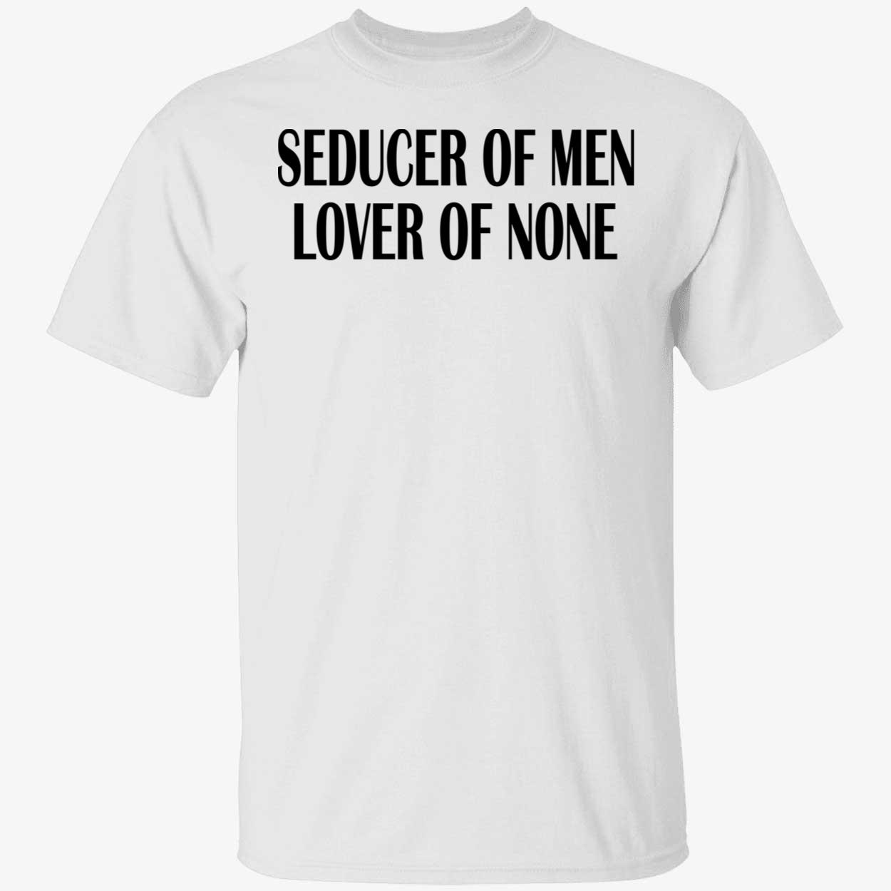 Seducer Of Men Lover Of None Shirt Seducer Of Men Lover Of None Shirt