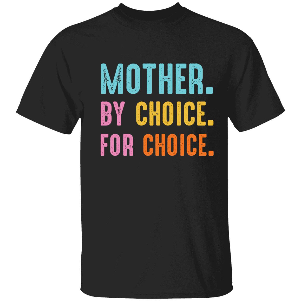 Mother By Choice For Choice T-Shirt Mother By Choice For Choice T-Shirt