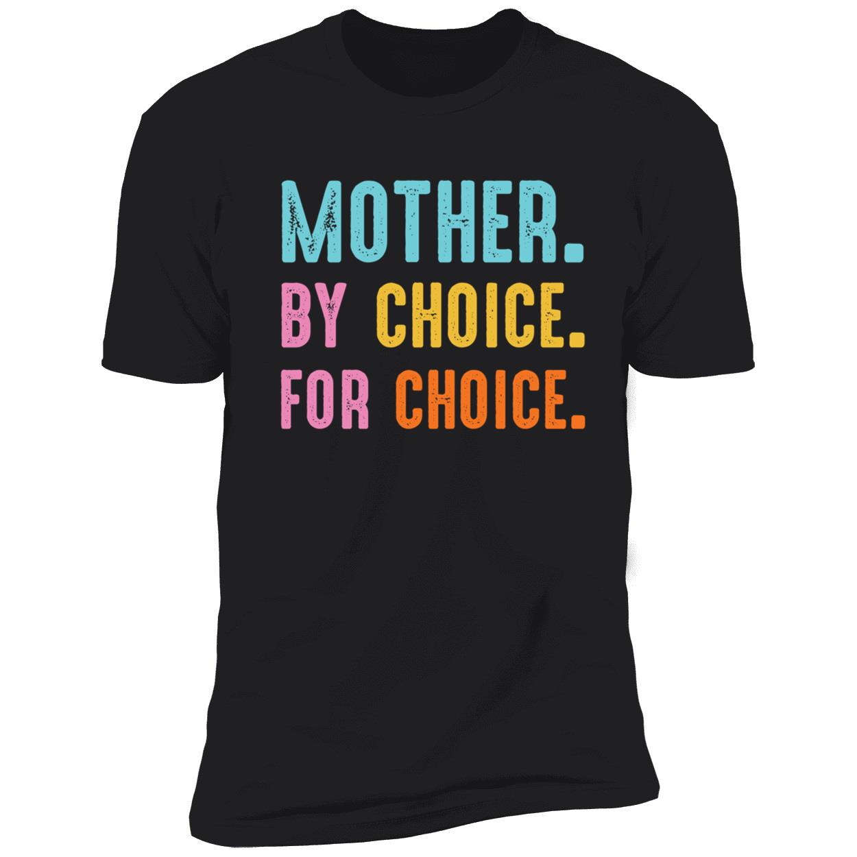 Mother By Choice For Choice T-Shirt Mother By Choice For Choice T-Shirt