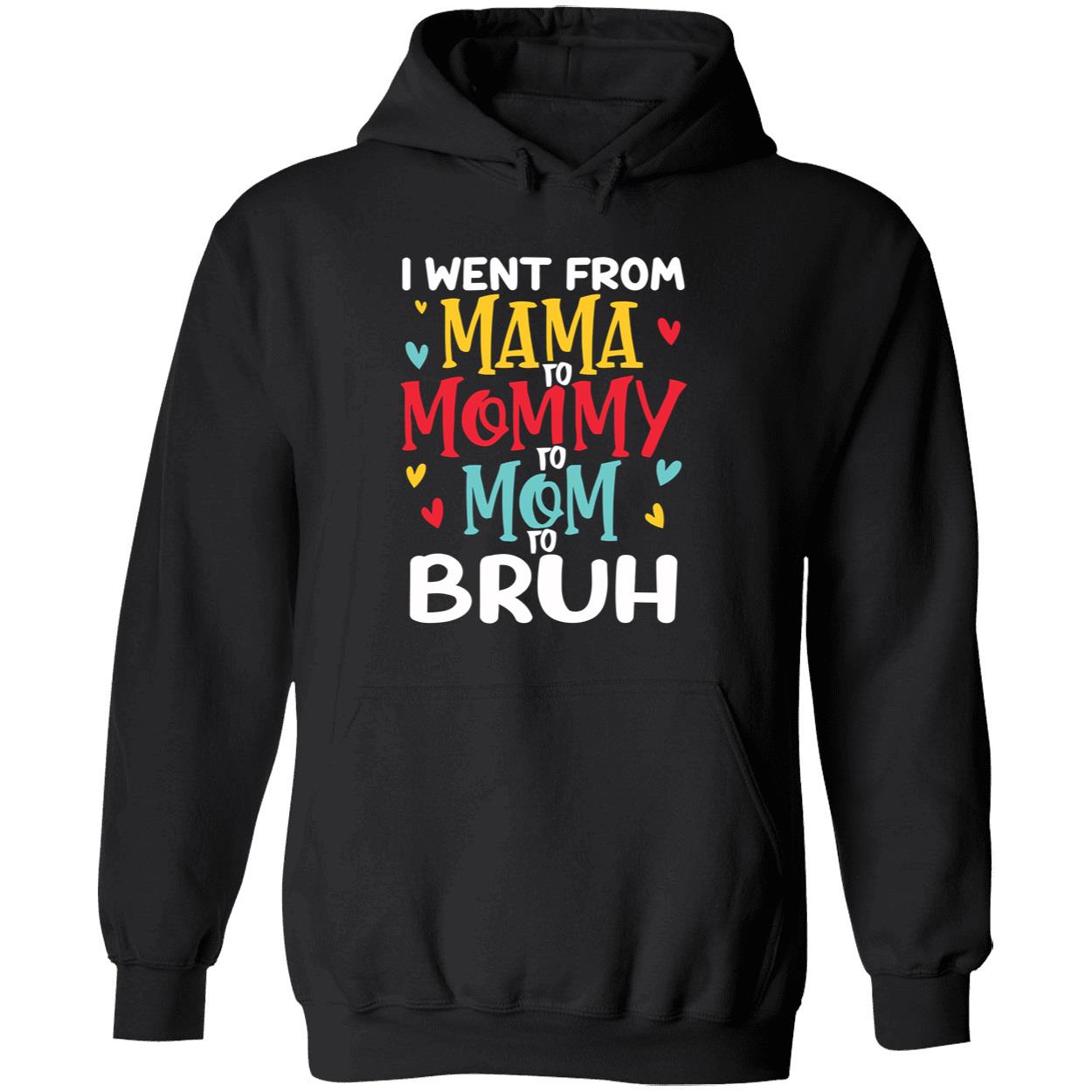 I Went From Mama To Mommy To Mom To Bruh T-Shirt I Went From Mama To Mommy To Mom To Bruh T-Shirt