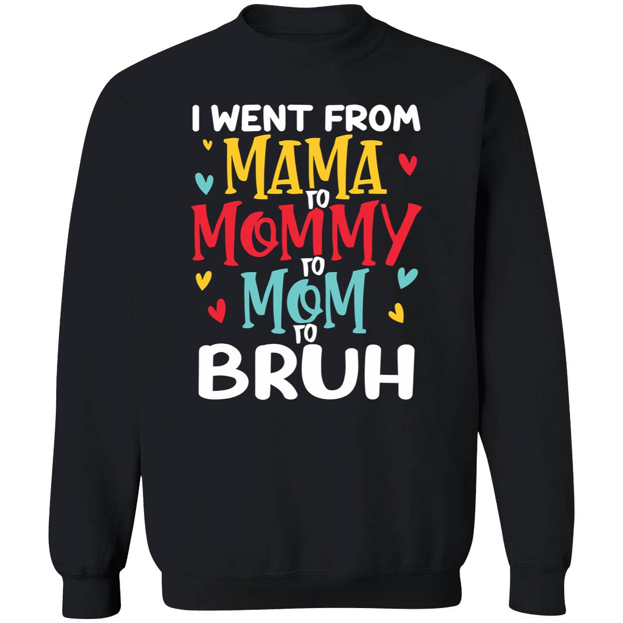 I Went From Mama To Mommy To Mom To Bruh T-Shirt I Went From Mama To Mommy To Mom To Bruh T-Shirt