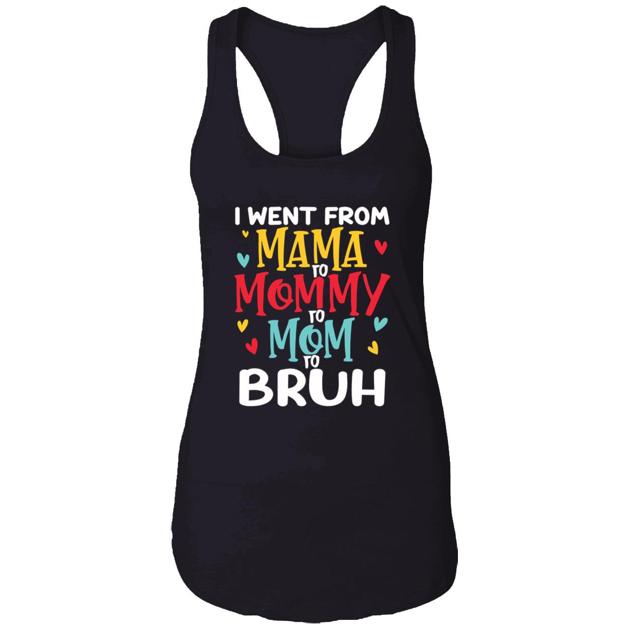I Went From Mama To Mommy To Mom To Bruh T-Shirt I Went From Mama To Mommy To Mom To Bruh T-Shirt