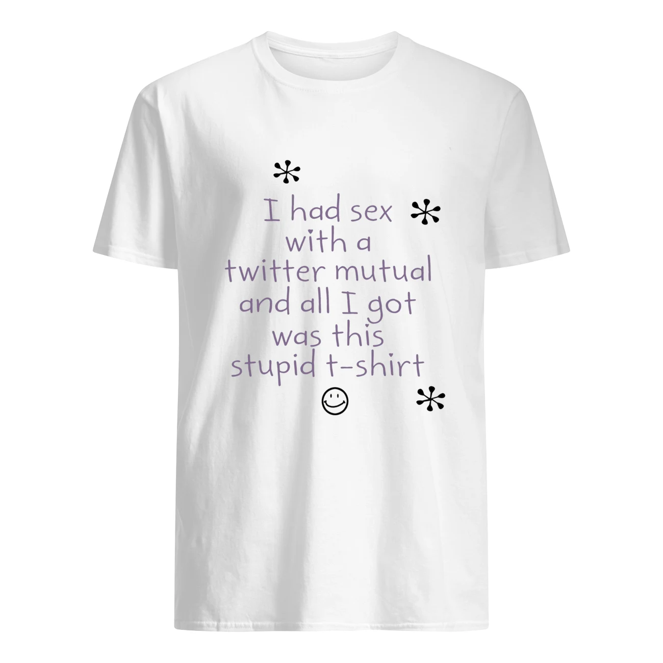 I Had Sex With A Twitter Mutual And All I Got Was This Stupid T-Shirt I Had Sex With A Twitter Mutual And All I Got Was This Stupid T-Shirt