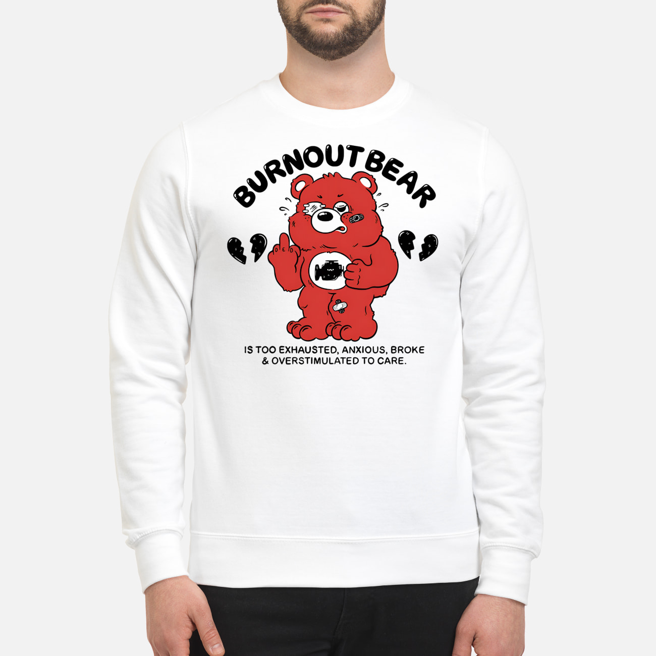 Burnout Bear Is Too Exhausted Anxious Broke And Overstimulated To Care Shirt Burnout Bear Is Too Exhausted Anxious Broke And Overstimulated To Care Shirt