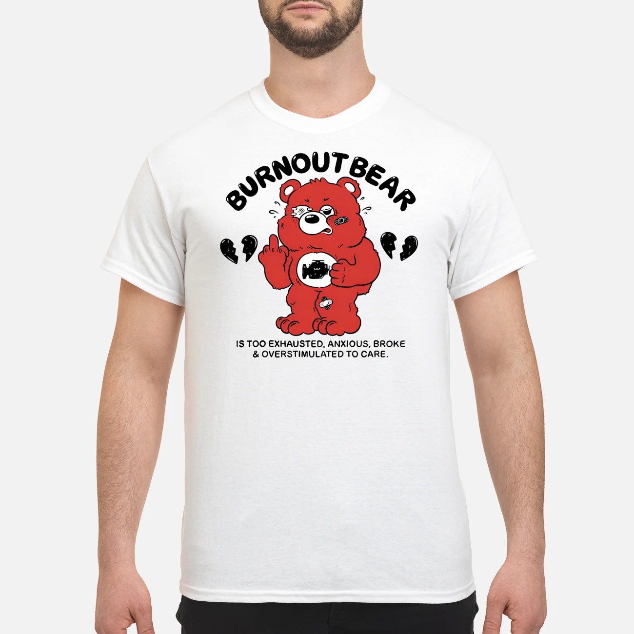 Burnout Bear Is Too Exhausted Anxious Broke And Overstimulated To Care Shirt