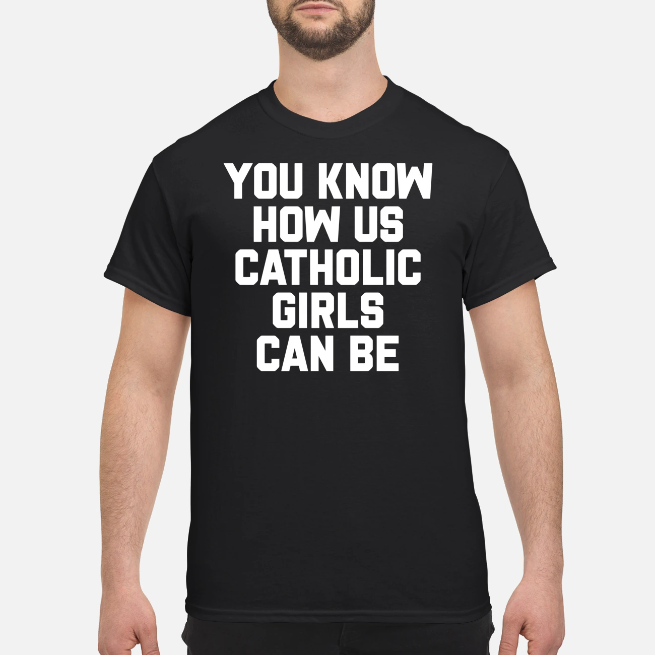 You Know How Us Catholic Girls Can Be Shirt