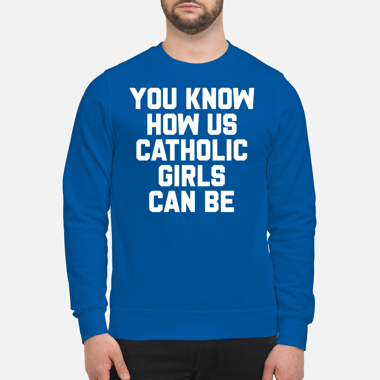 You Know How Us Catholic Girls Can Be Shirt You Know How Us Catholic Girls Can Be Shirt