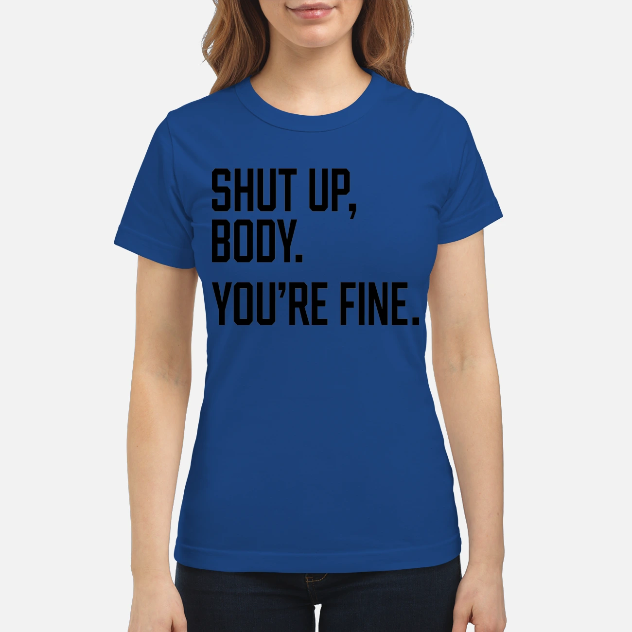 Shut Up Body You’Re Fine Shirt Shut Up Body You’Re Fine Shirt