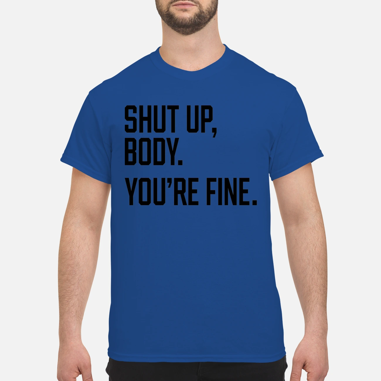 Shut Up Body You’Re Fine Shirt Shut Up Body You’Re Fine Shirt