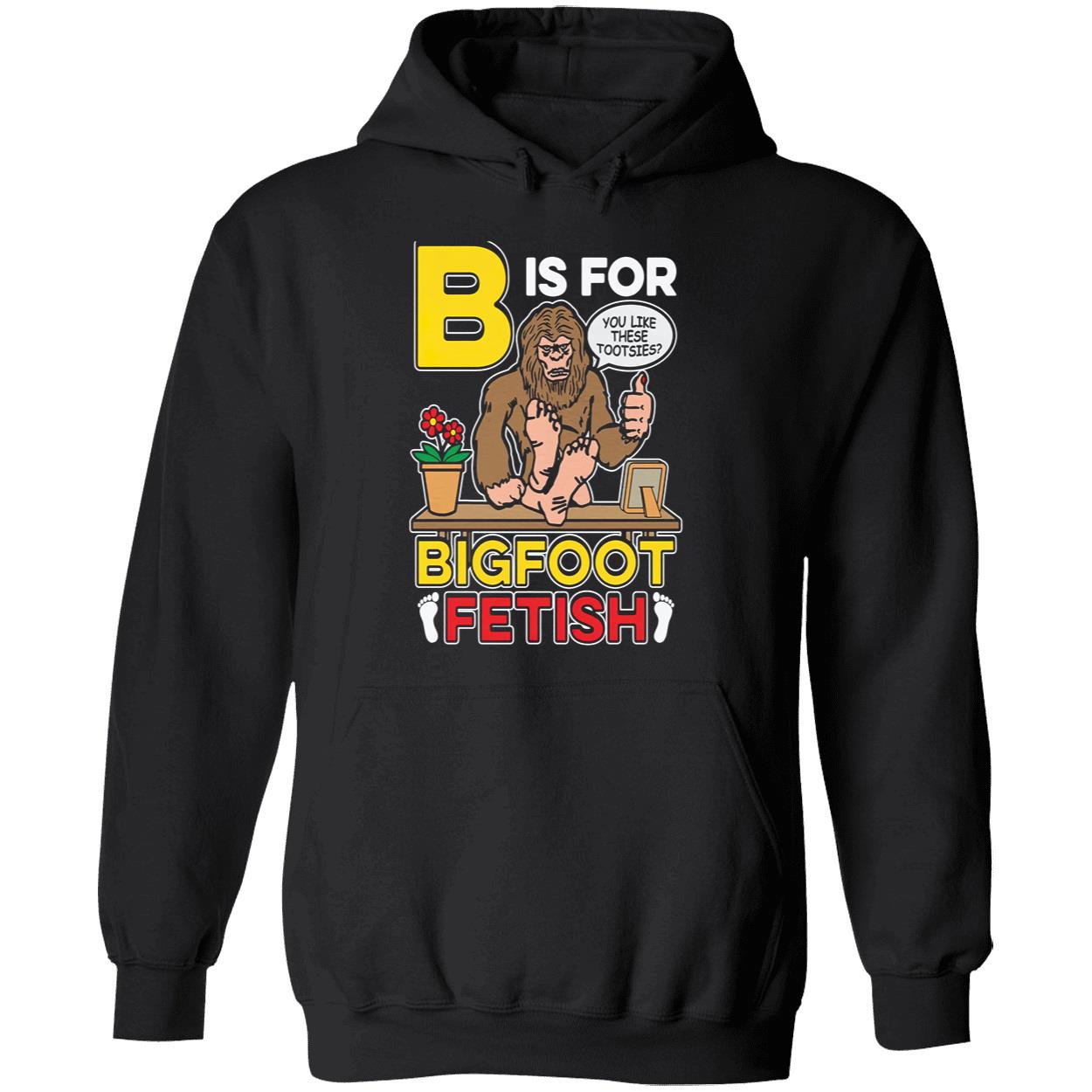 B Is For Bigfoot Fetish Shirt B Is For Bigfoot Fetish Shirt
