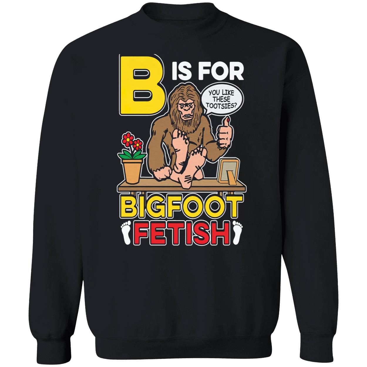 B Is For Bigfoot Fetish Shirt B Is For Bigfoot Fetish Shirt
