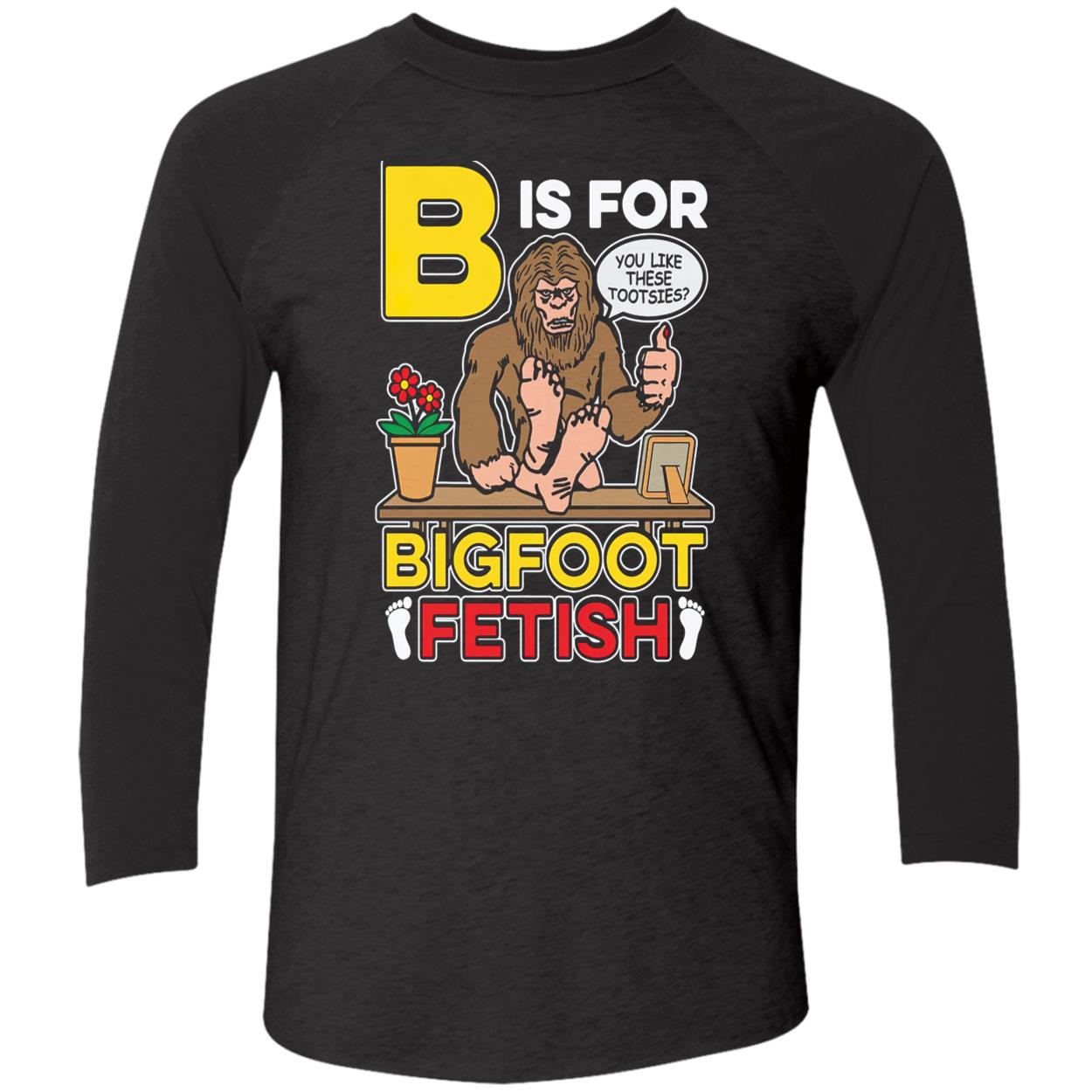B Is For Bigfoot Fetish Shirt B Is For Bigfoot Fetish Shirt