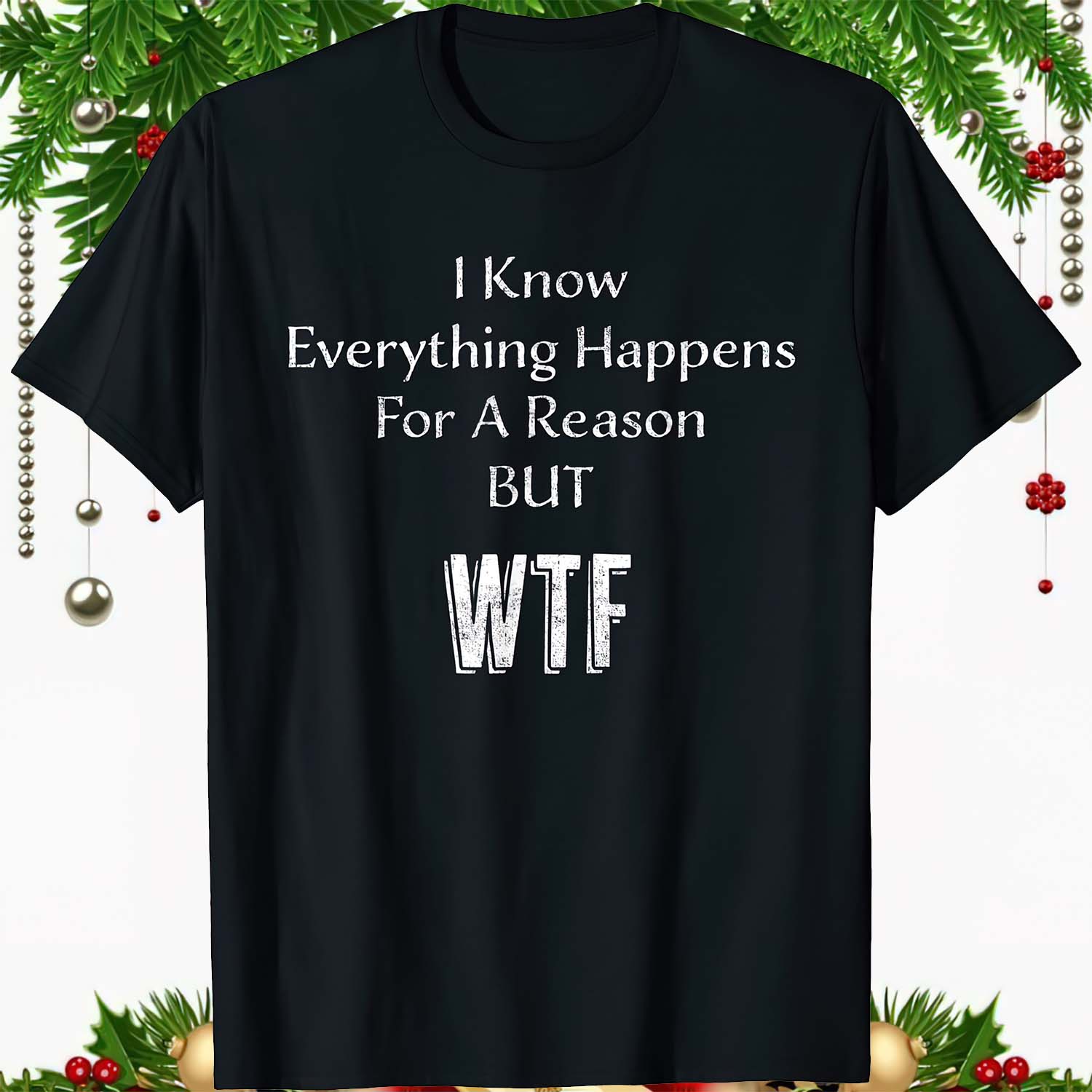 I Know Everything Happens For A Reason But Wtf Shirt