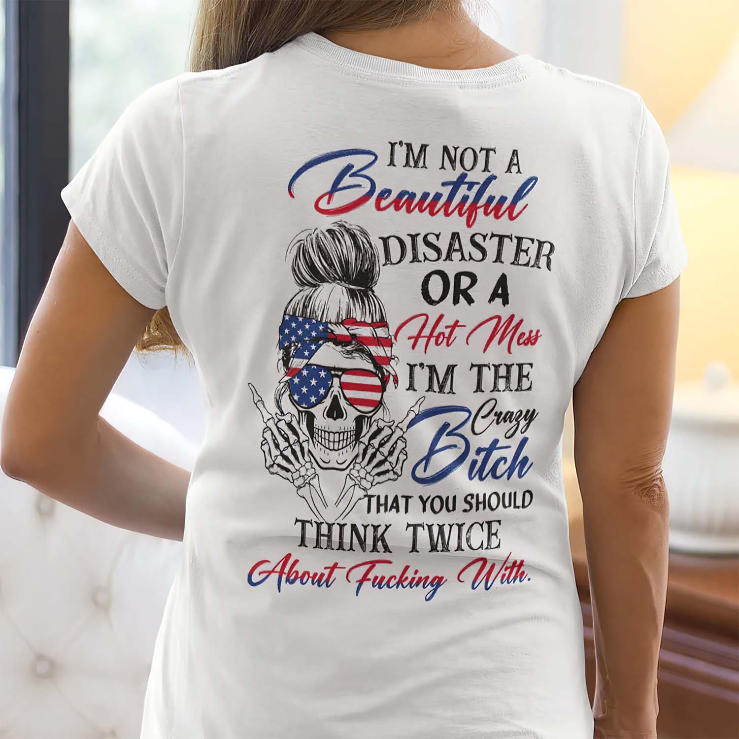 I’M Not A Beautiful Disaster Or A Hot Mess I’M The Crazy B*Tch Women Shirt