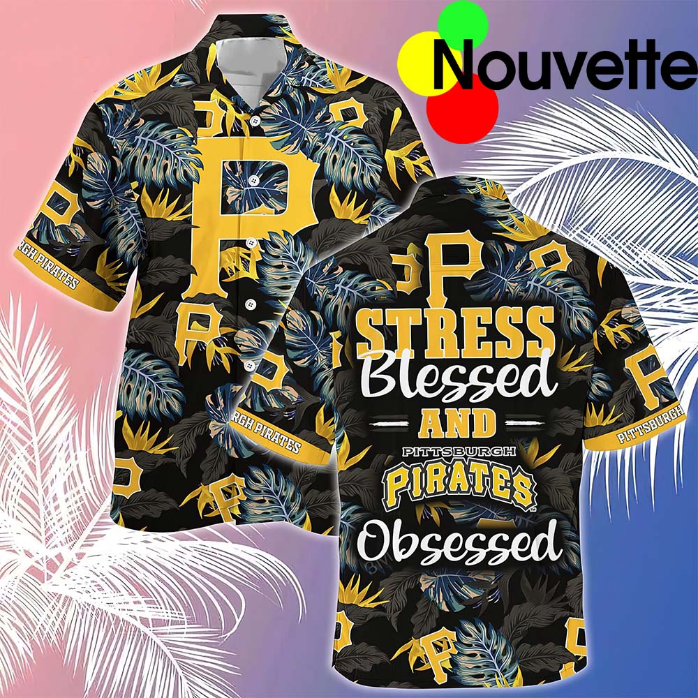Stress Blessed And Pittsburgh Pirates Obsessed Hawaiian Shirt