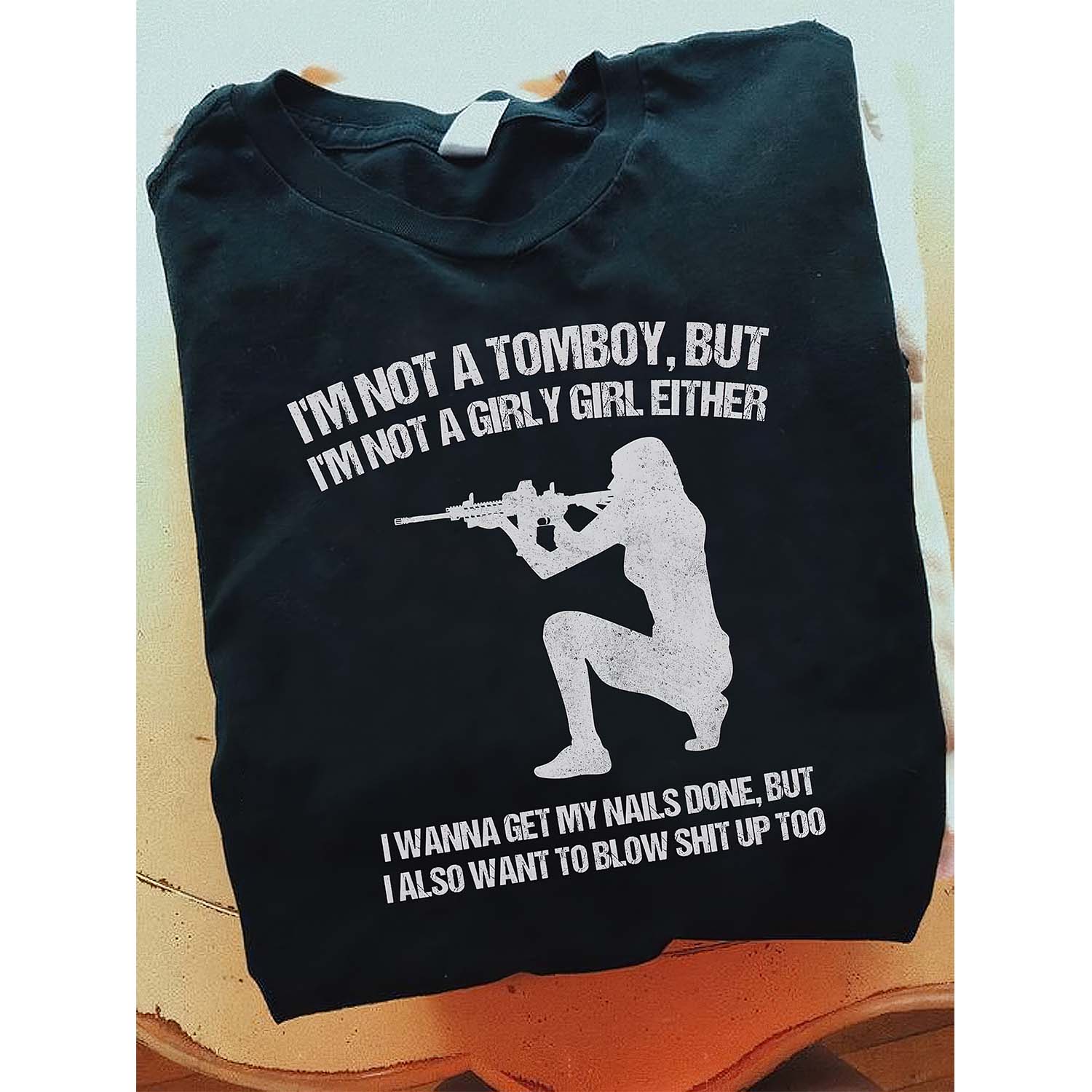 I’M Not A Tomboy But I’M Not A Girly Girl Either I Wanna Get My Nails Done Shirt I’M Not A Tomboy But I’M Not A Girly Girl Either I Wanna Get My Nails Done Shirt
