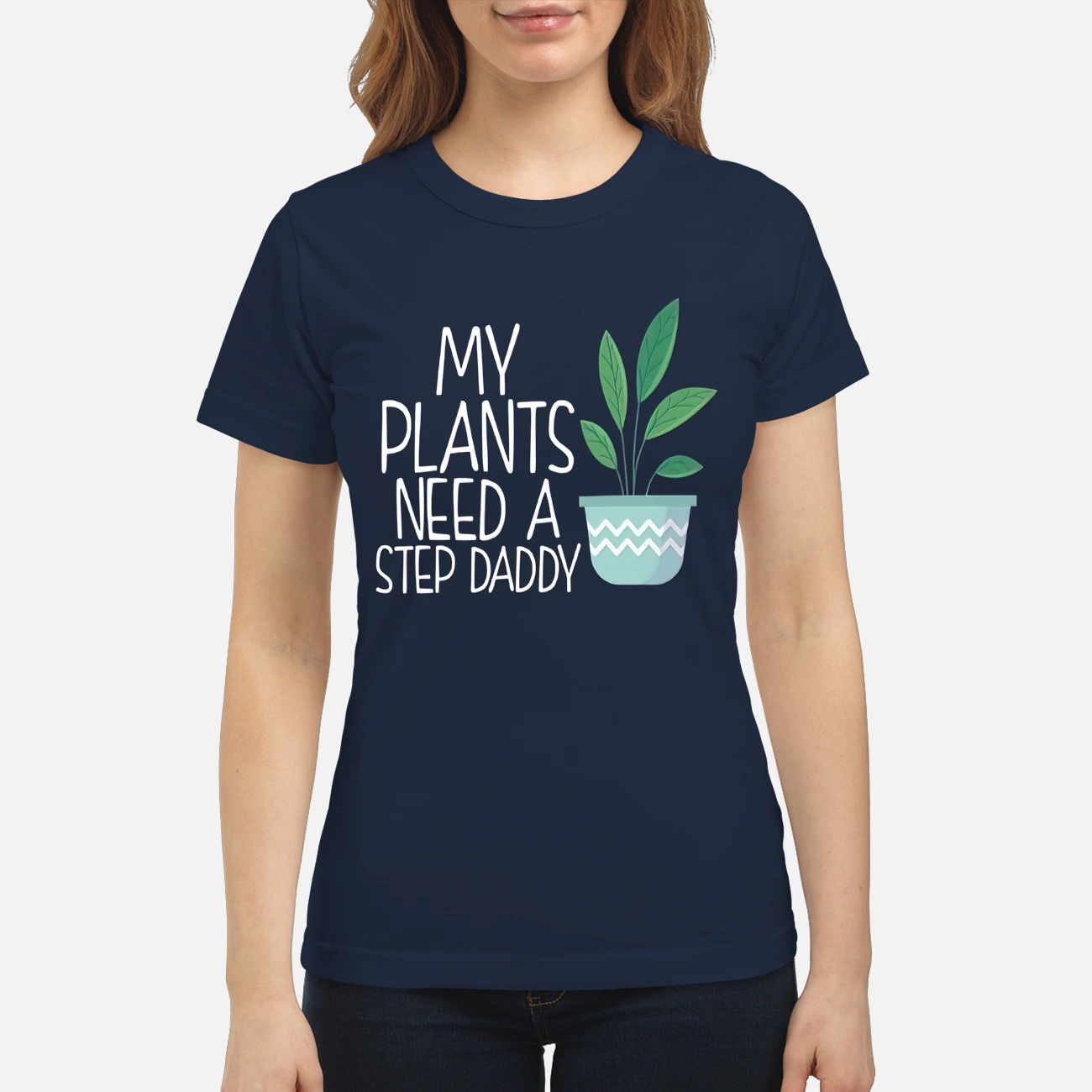 My Plants Need A Step Daddy Shirt My Plants Need A Step Daddy Shirt