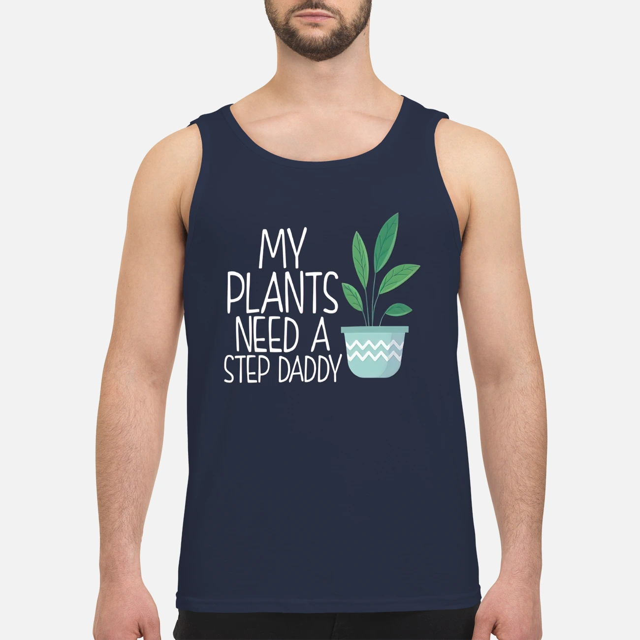 My Plants Need A Step Daddy Shirt My Plants Need A Step Daddy Shirt