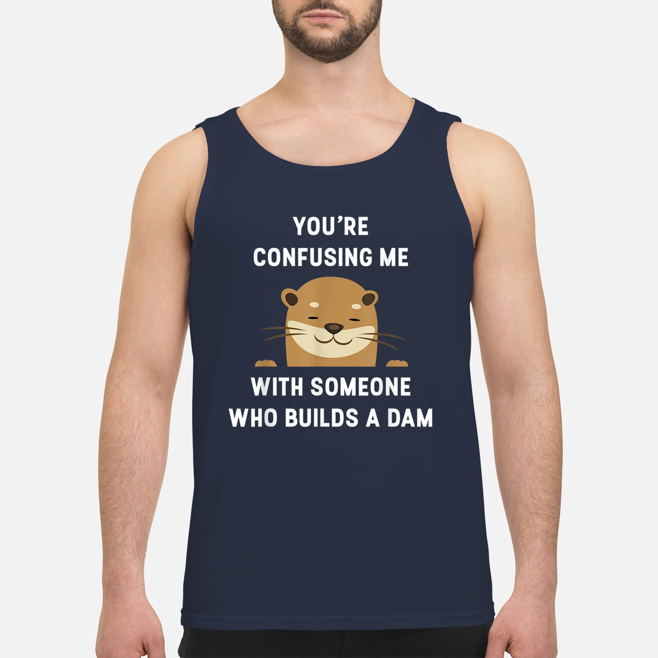 You Confusing Me With Someone Builds A Dam Shirt You Confusing Me With Someone Builds A Dam Shirt