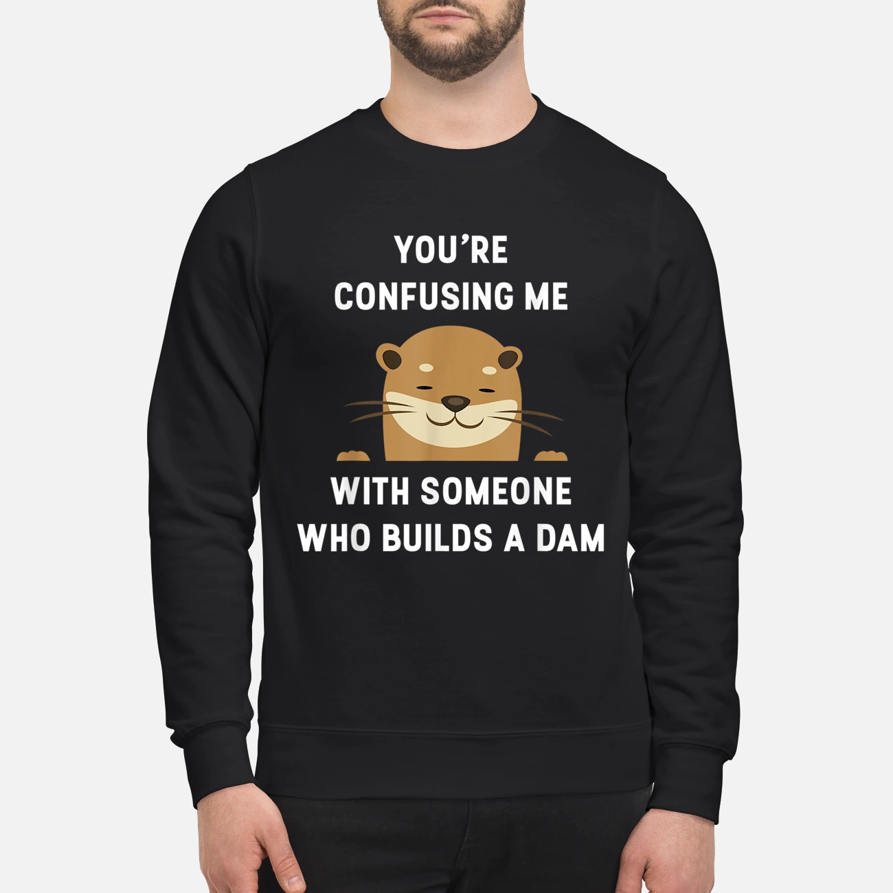 You Confusing Me With Someone Builds A Dam Shirt You Confusing Me With Someone Builds A Dam Shirt