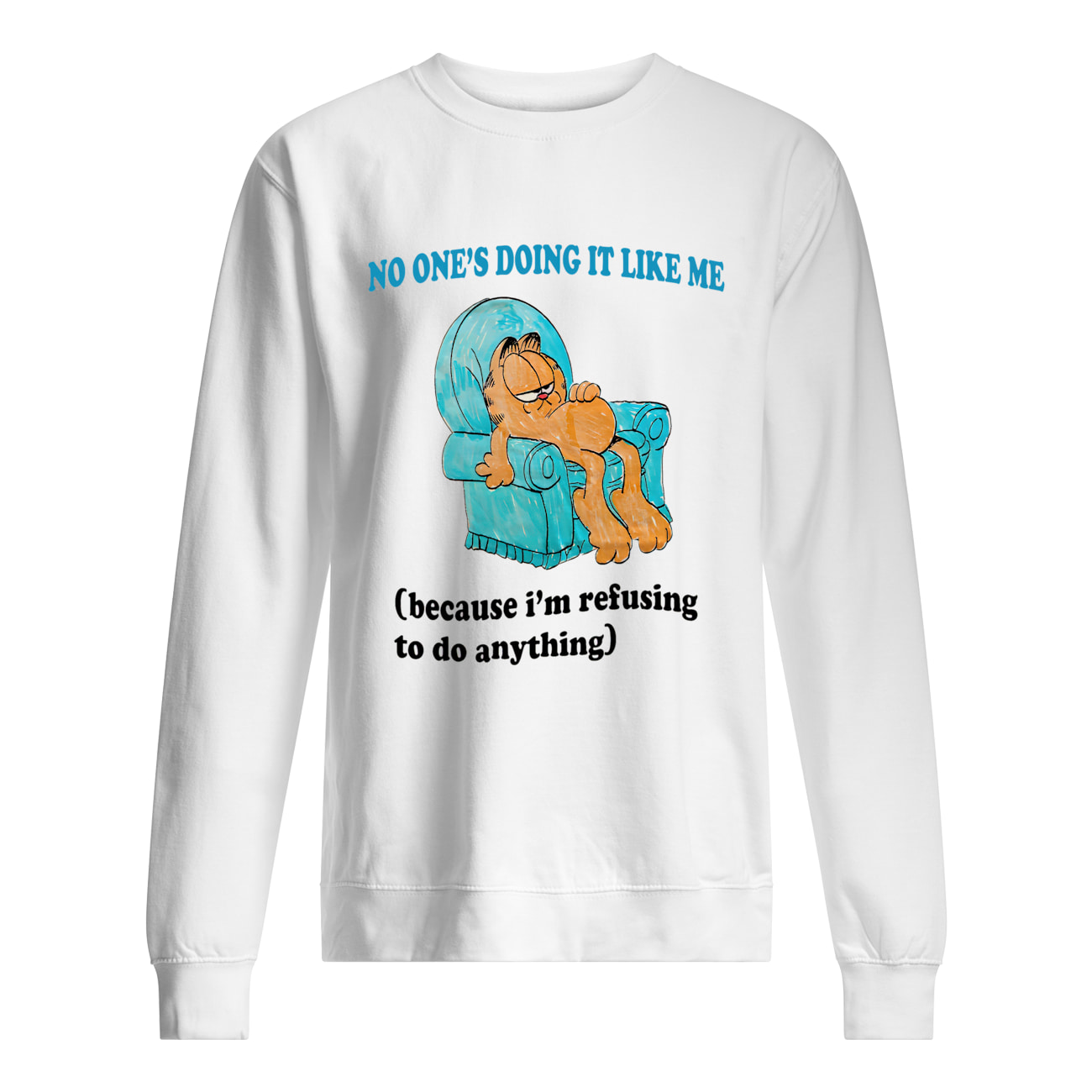 No One’S Doing It Like Me Because I’M Refusing To Do Anything Shirt No One’S Doing It Like Me Because I’M Refusing To Do Anything Shirt