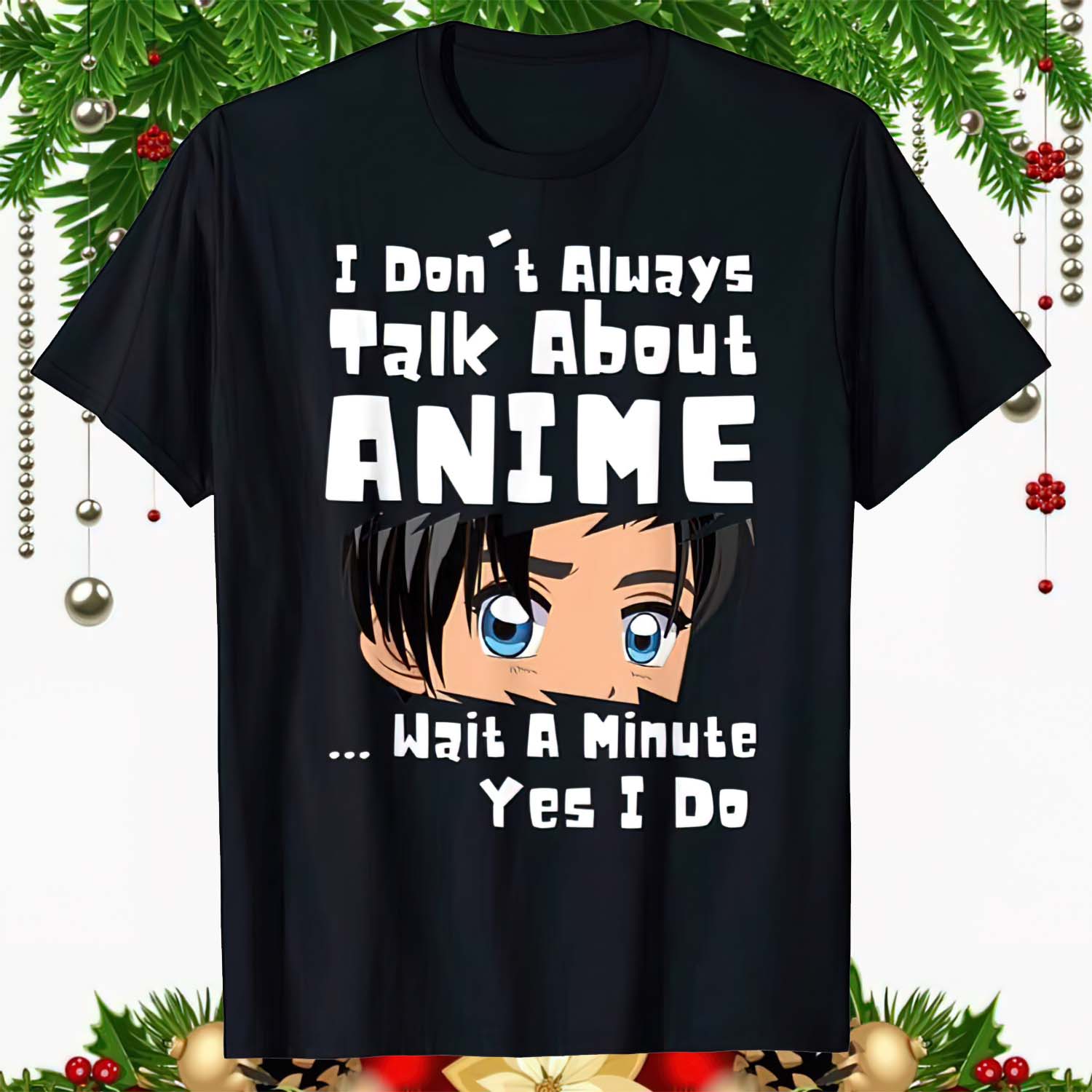 I Don’T Always Talk About Anime Wait A Minute Yes I Do Shirt I Don’T Always Talk About Anime Wait A Minute Yes I Do Shirt