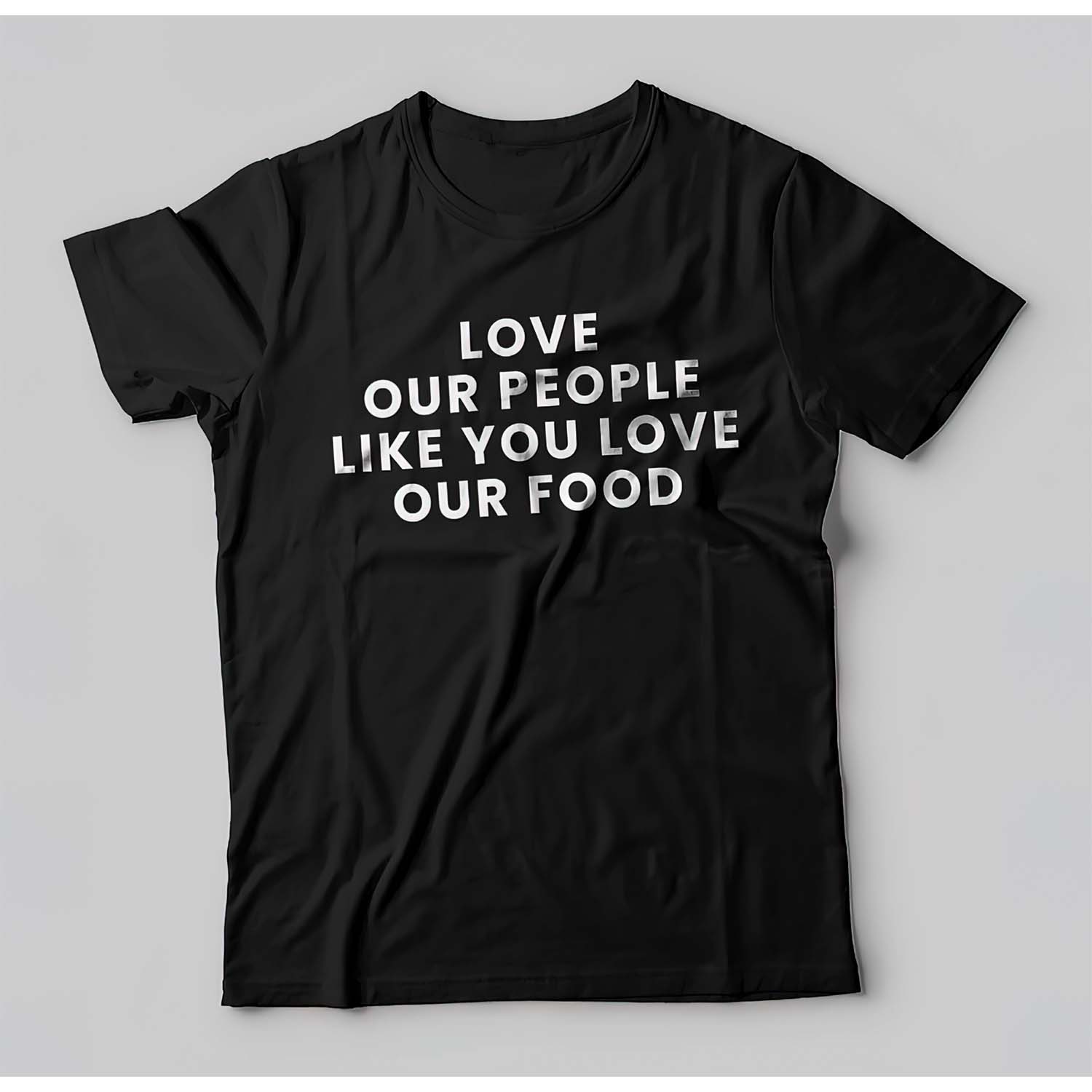 Love Our People Like You Love Our Food Shirt