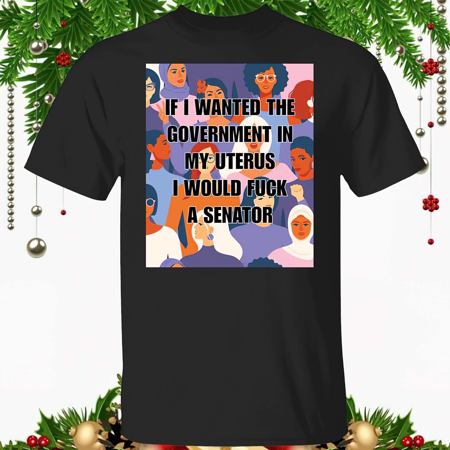 If I Wanted The Government In My Uterus T-Shirt