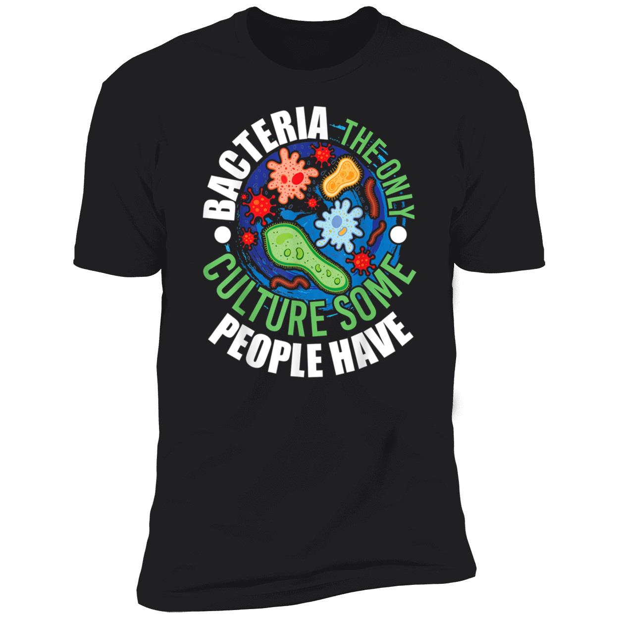 Bacteria The Only Culture Some People Will Ever Have Shirt Bacteria The Only Culture Some People Will Ever Have Shirt