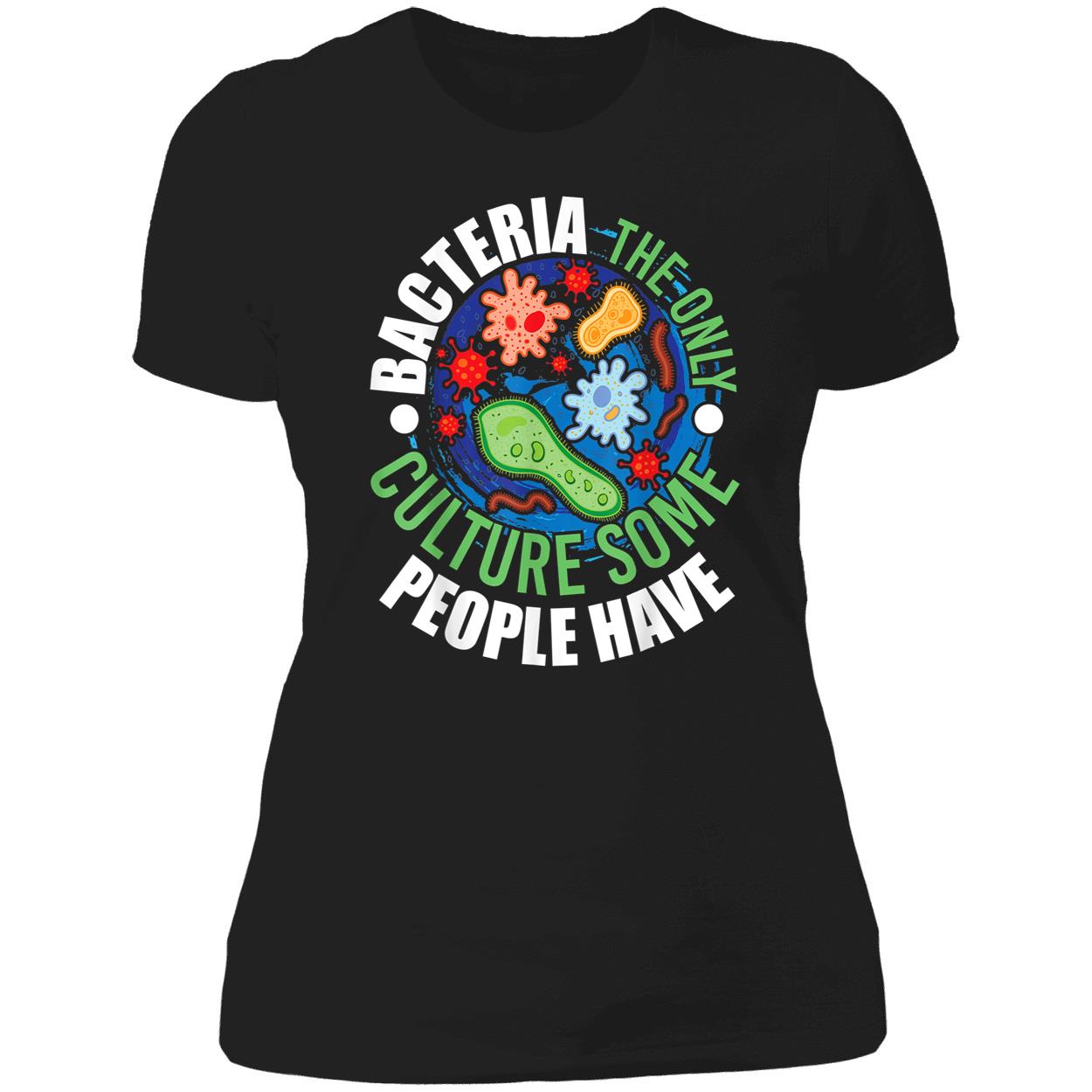 Bacteria The Only Culture Some People Will Ever Have Shirt Bacteria The Only Culture Some People Will Ever Have Shirt