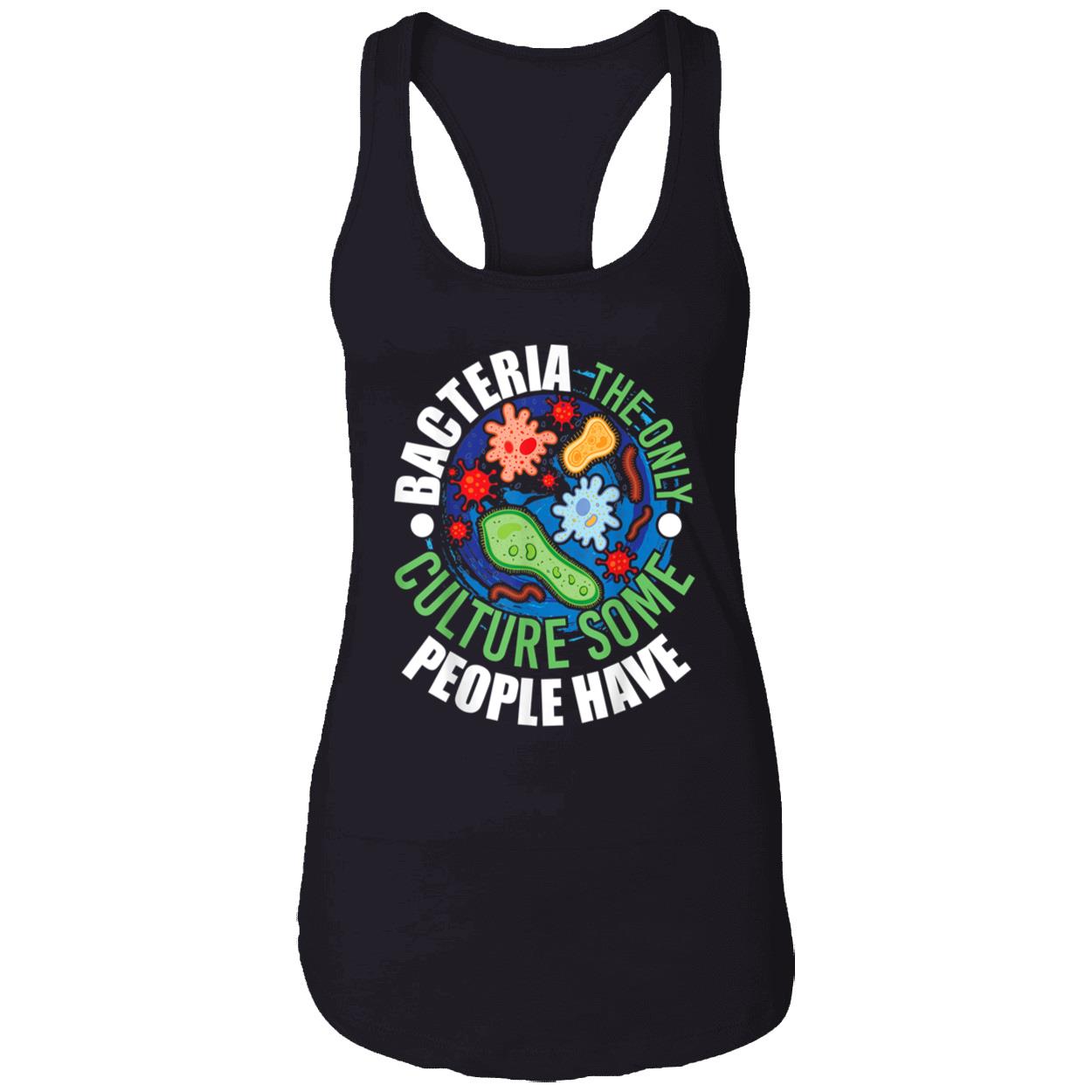 Bacteria The Only Culture Some People Will Ever Have Shirt Bacteria The Only Culture Some People Will Ever Have Shirt