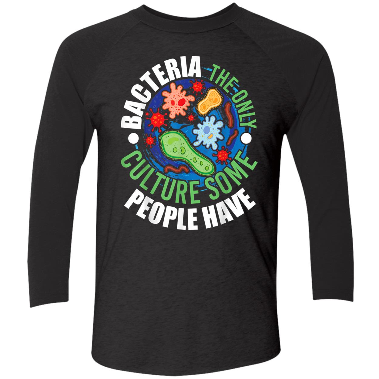 Bacteria The Only Culture Some People Will Ever Have Shirt Bacteria The Only Culture Some People Will Ever Have Shirt